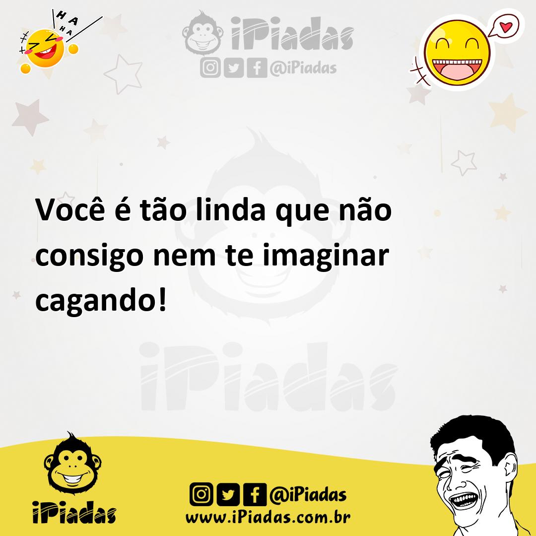 Ilustração de Você é tão linda que não consigo nem te imaginar cagando! no iPiadas