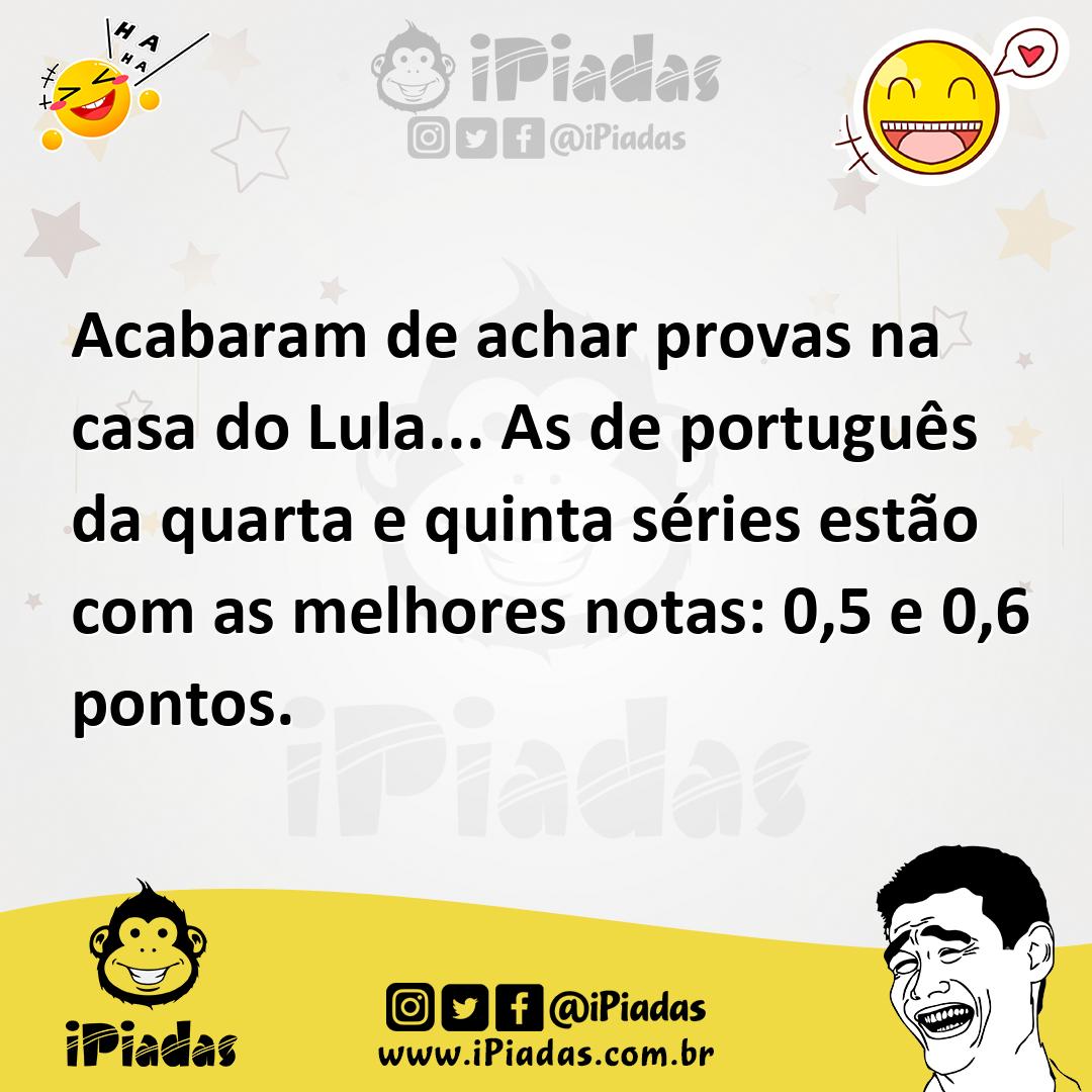 Ilustração de Acabaram de achar provas na casa do Lula... As de português da quarta... no iPiadas