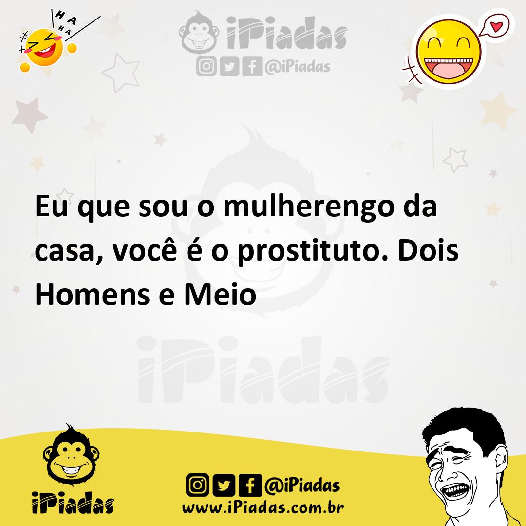 Ilustração de Eu que sou o mulherengo da casa, você é o prostituto. Dois Homens e Me... no iPiadas