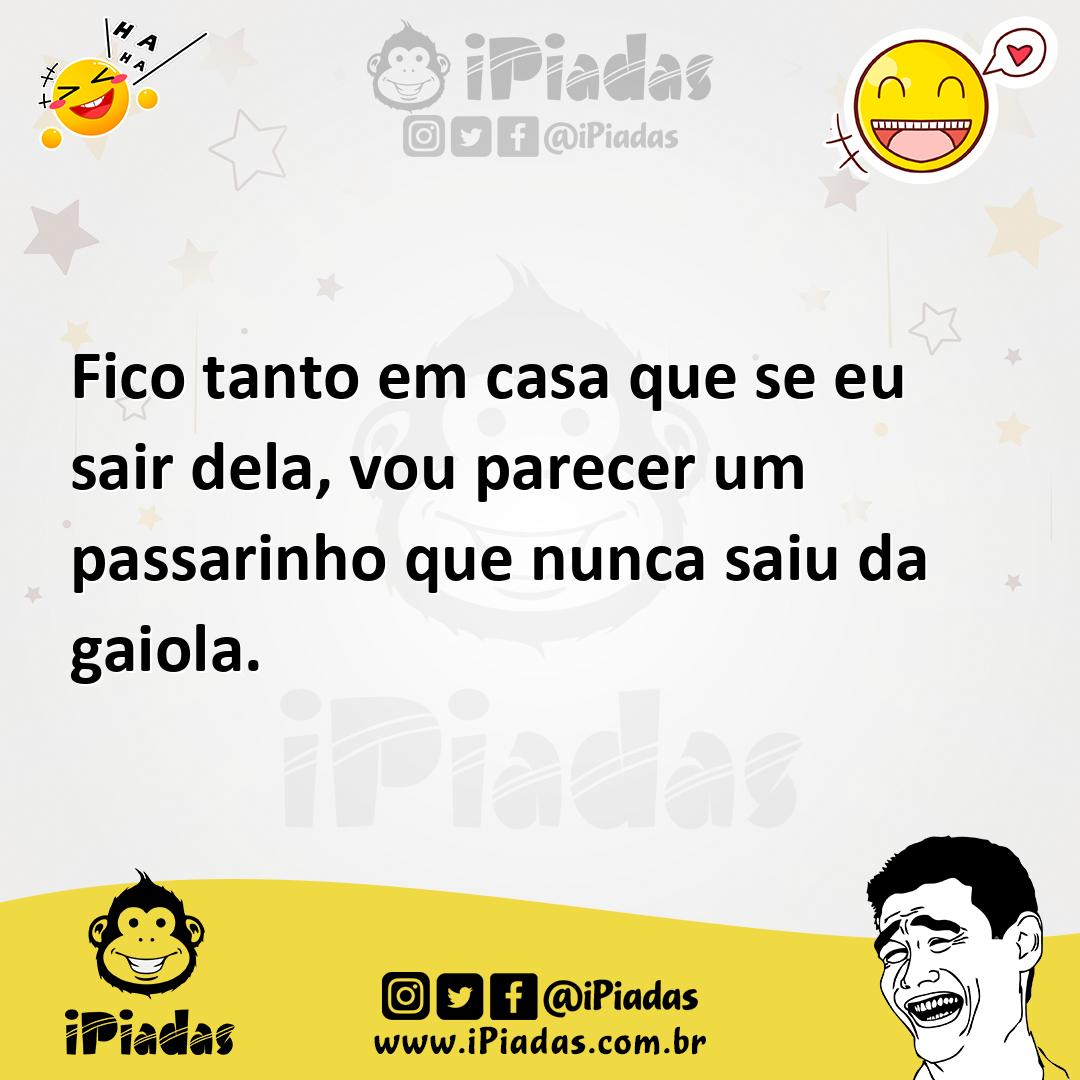 Ilustração de Fico tanto em casa que se eu sair dela, vou parecer um passarinho que... no iPiadas