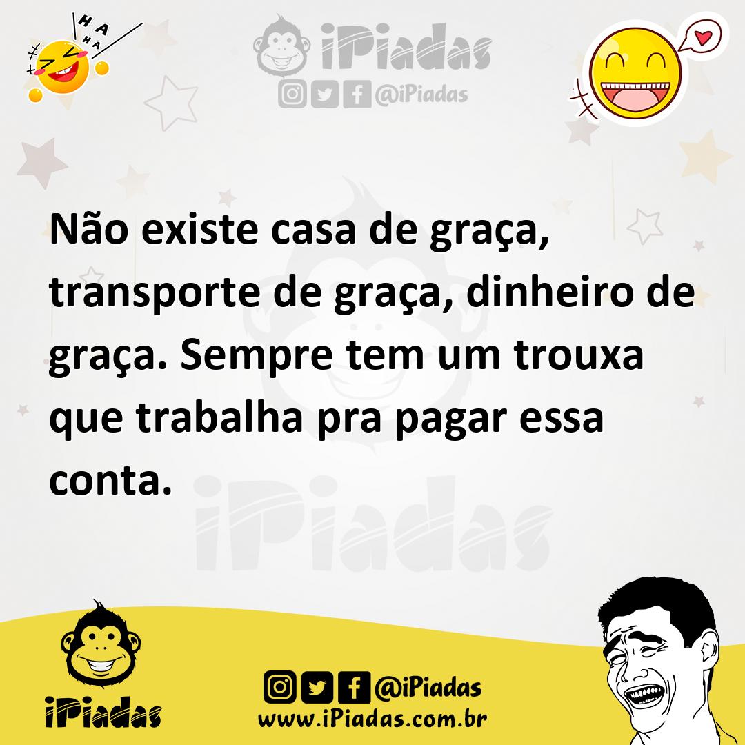 Ilustração de Não existe casa de graça, transporte de graça, dinheiro de graça. Semp... no iPiadas