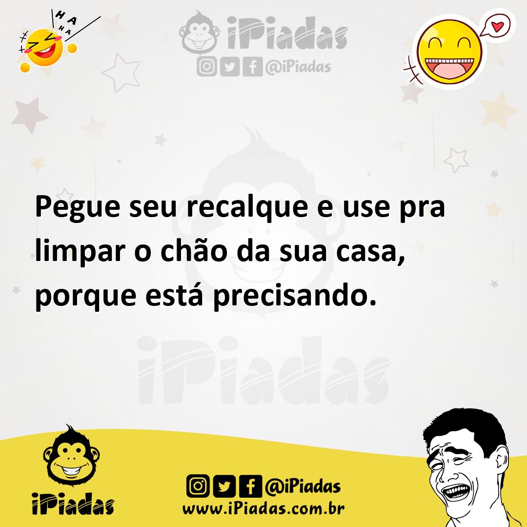 Ilustração de Pegue seu recalque e use pra limpar o chão da sua casa, porque está pr... no iPiadas
