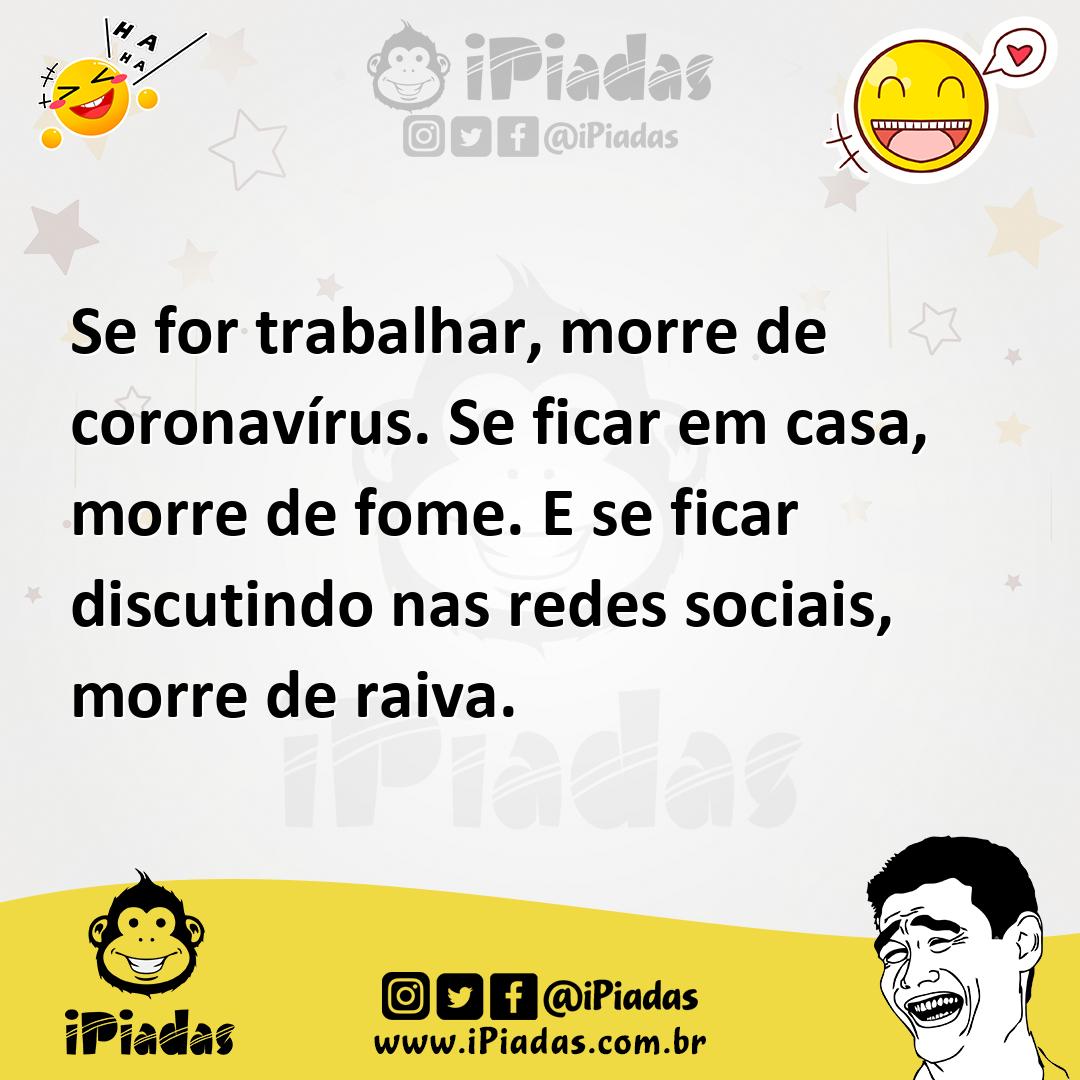 Ilustração de Se for trabalhar, morre de coronavírus. Se ficar em casa, morre de fom... no iPiadas