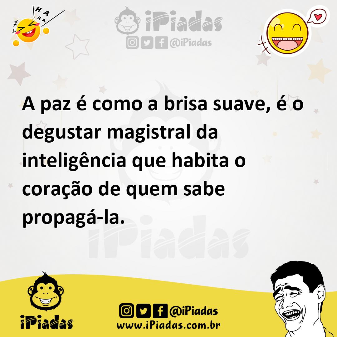 Ilustração de A paz é como a brisa suave, é o degustar magistral da inteligência que... no iPiadas