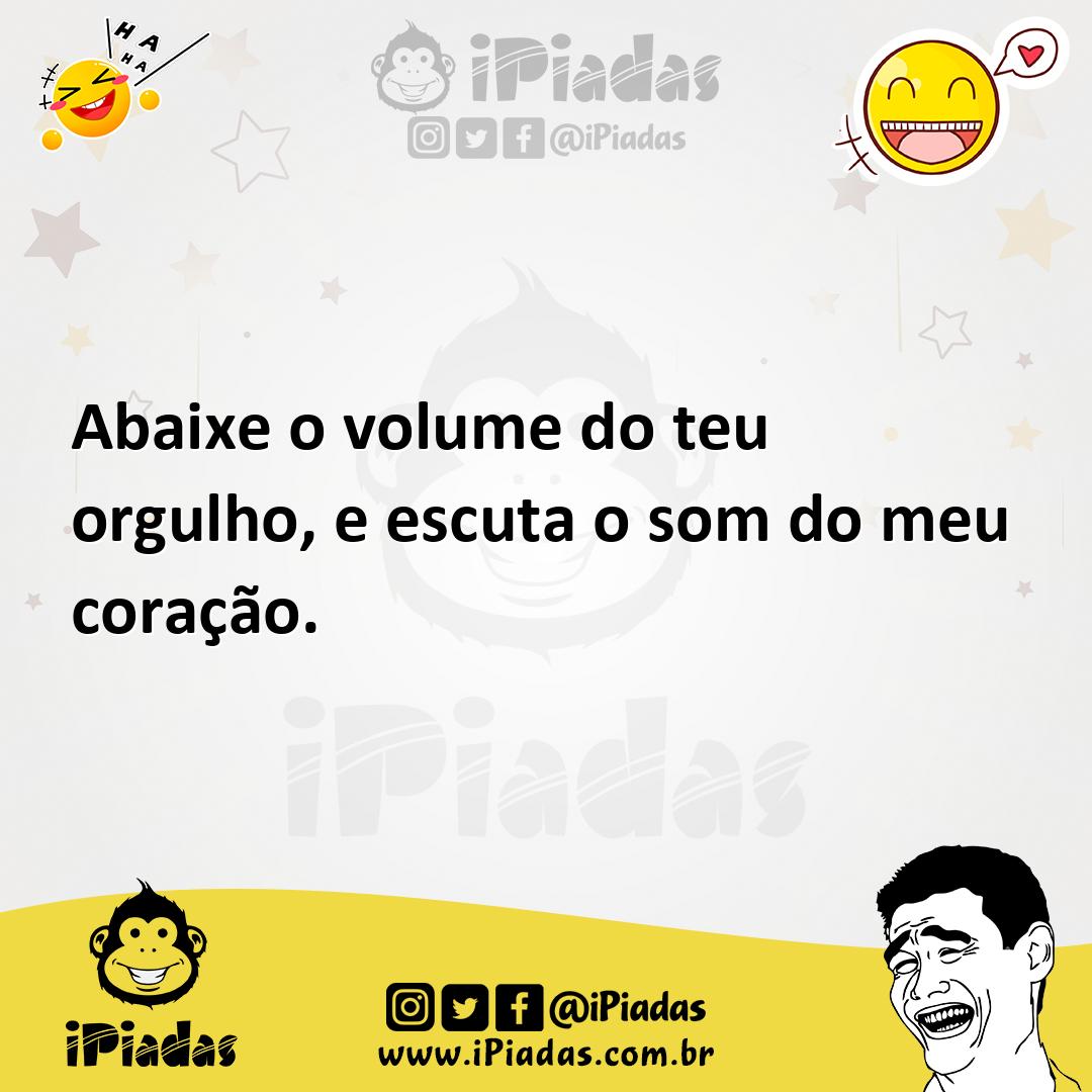 Ilustração de Abaixe o volume do teu orgulho, e escuta o som do meu coração. no iPiadas