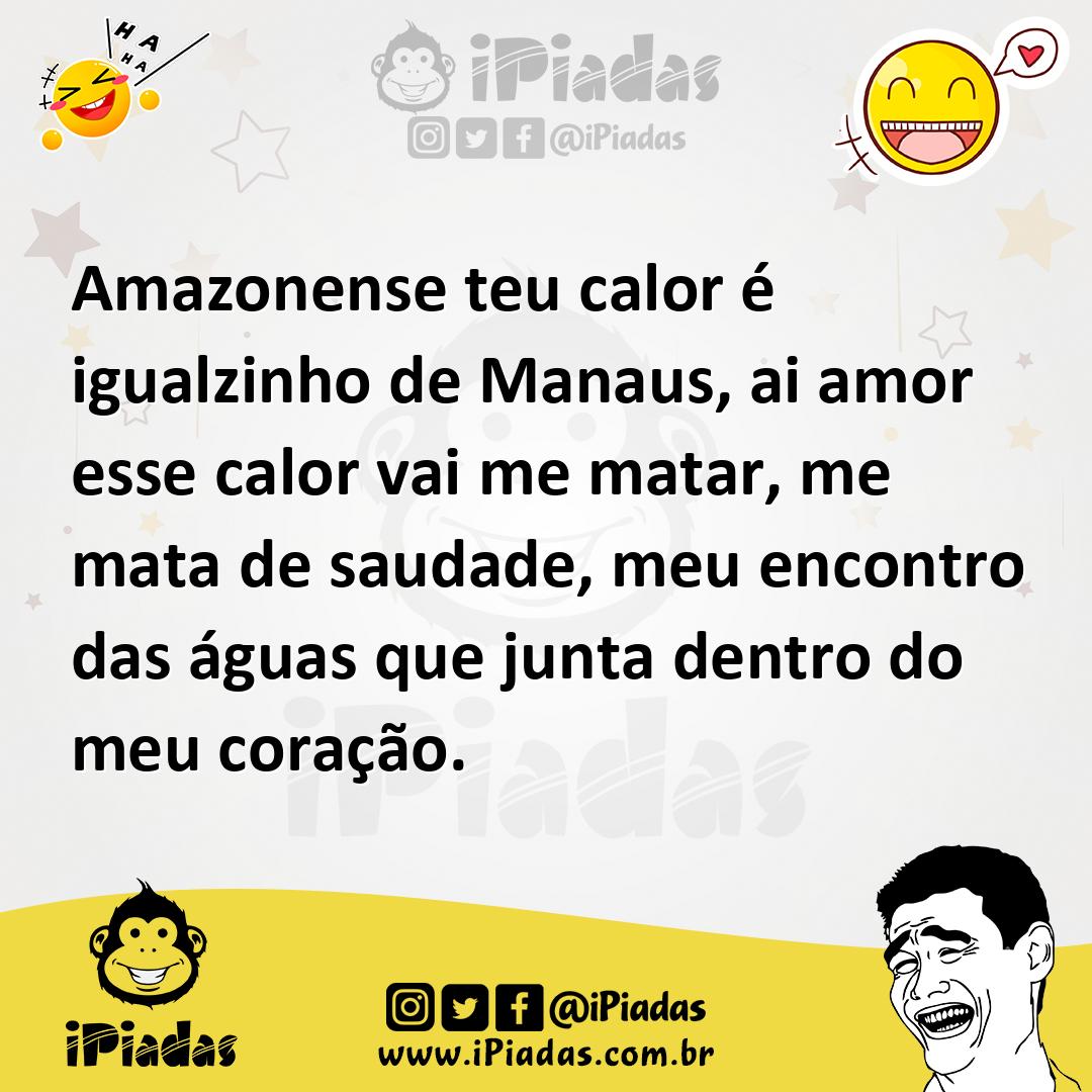 Ilustração de Amazonense teu calor é igualzinho de Manaus, ai amor esse calor vai me... no iPiadas