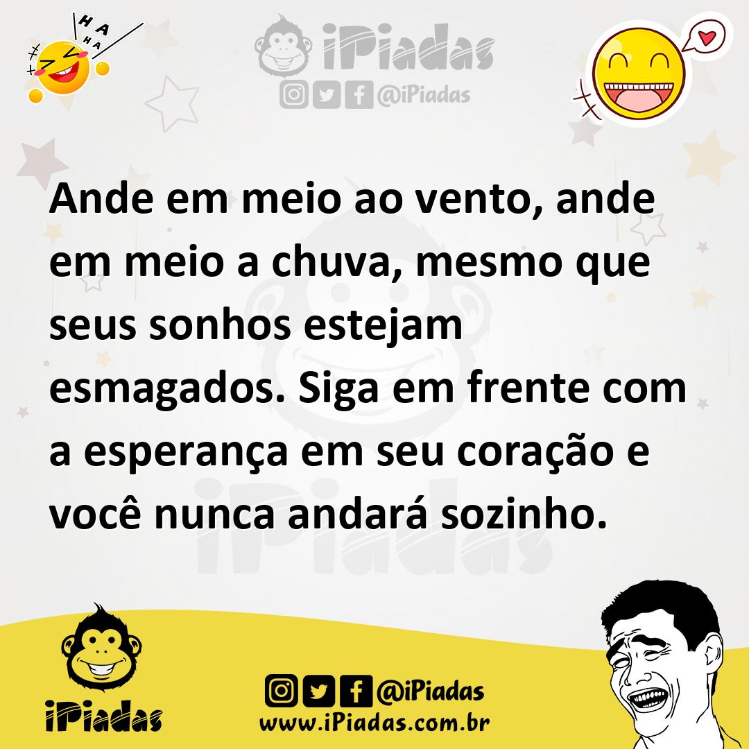 Ilustração de Ande em meio ao vento, ande em meio a chuva, mesmo que seus sonhos est... no iPiadas