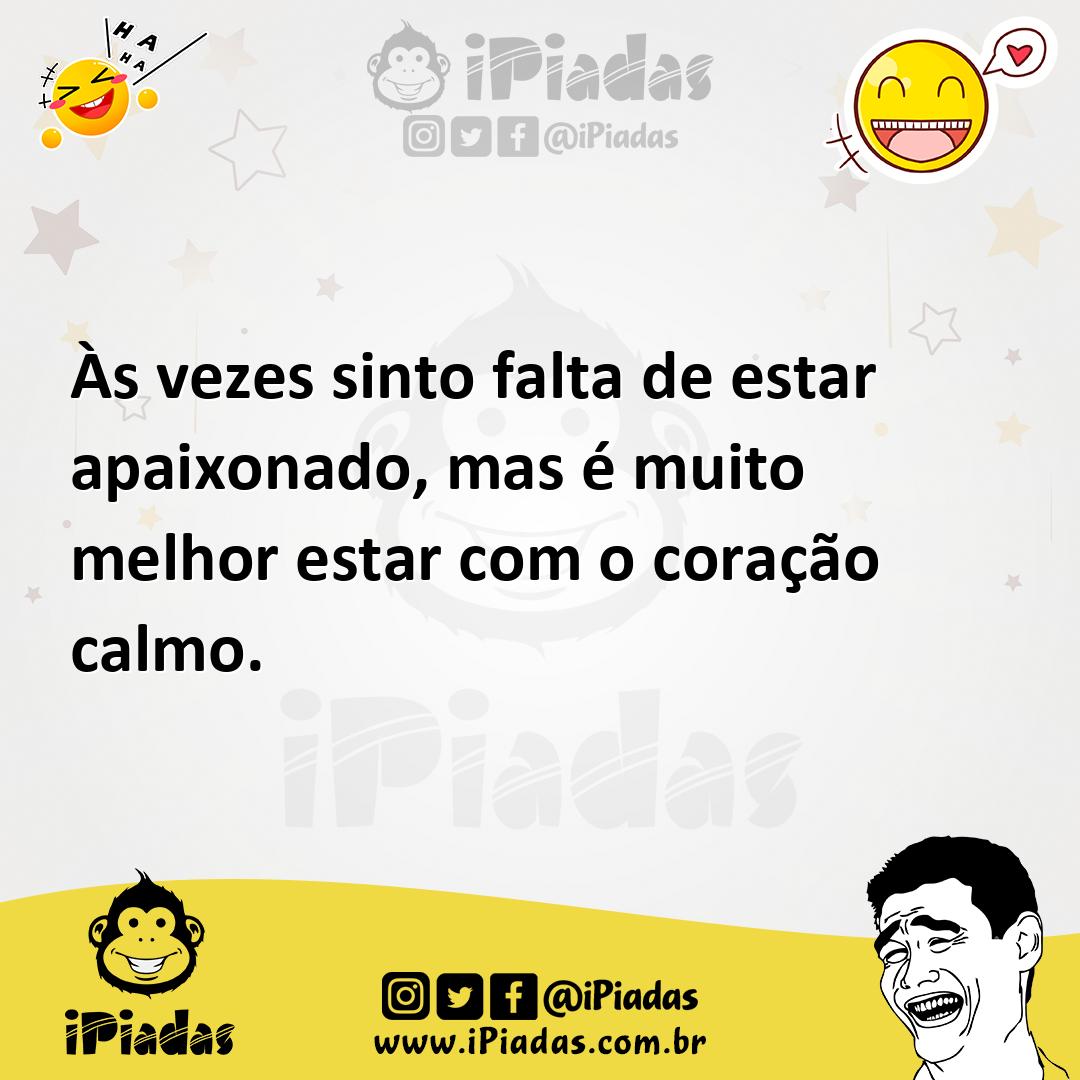 Ilustração de Às vezes sinto falta de estar apaixonado, mas é muito melhor estar com... no iPiadas