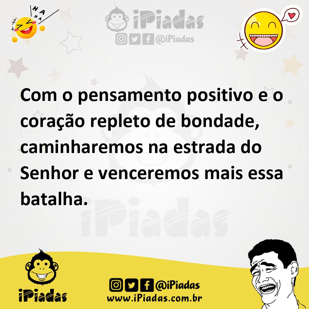Ilustração de Com o pensamento positivo e o coração repleto de bondade, caminharemos... no iPiadas
