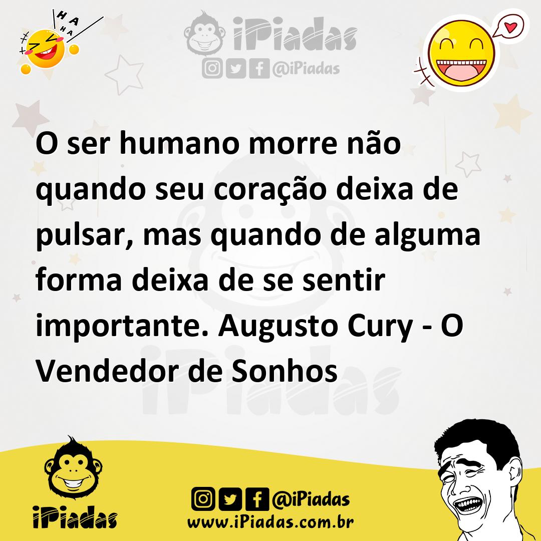 Ilustração de O ser humano morre não quando seu coração deixa de pulsar, mas quando... no iPiadas