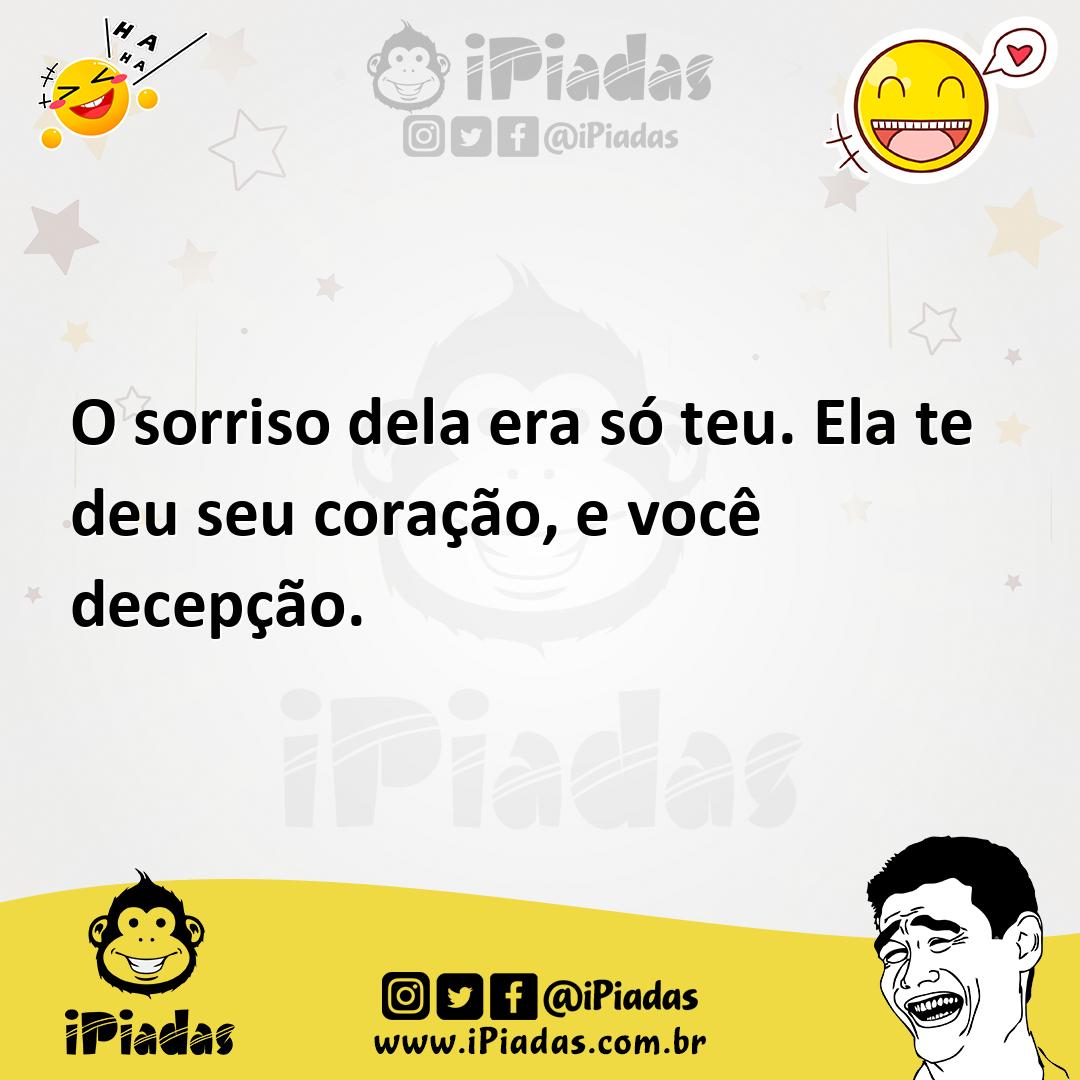 Ilustração de O sorriso dela era só teu. Ela te deu seu coração, e você decepção. no iPiadas
