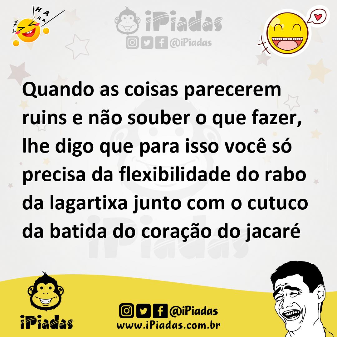 Ilustração de Quando as coisas parecerem ruins e não souber o que fazer, lhe digo qu... no iPiadas