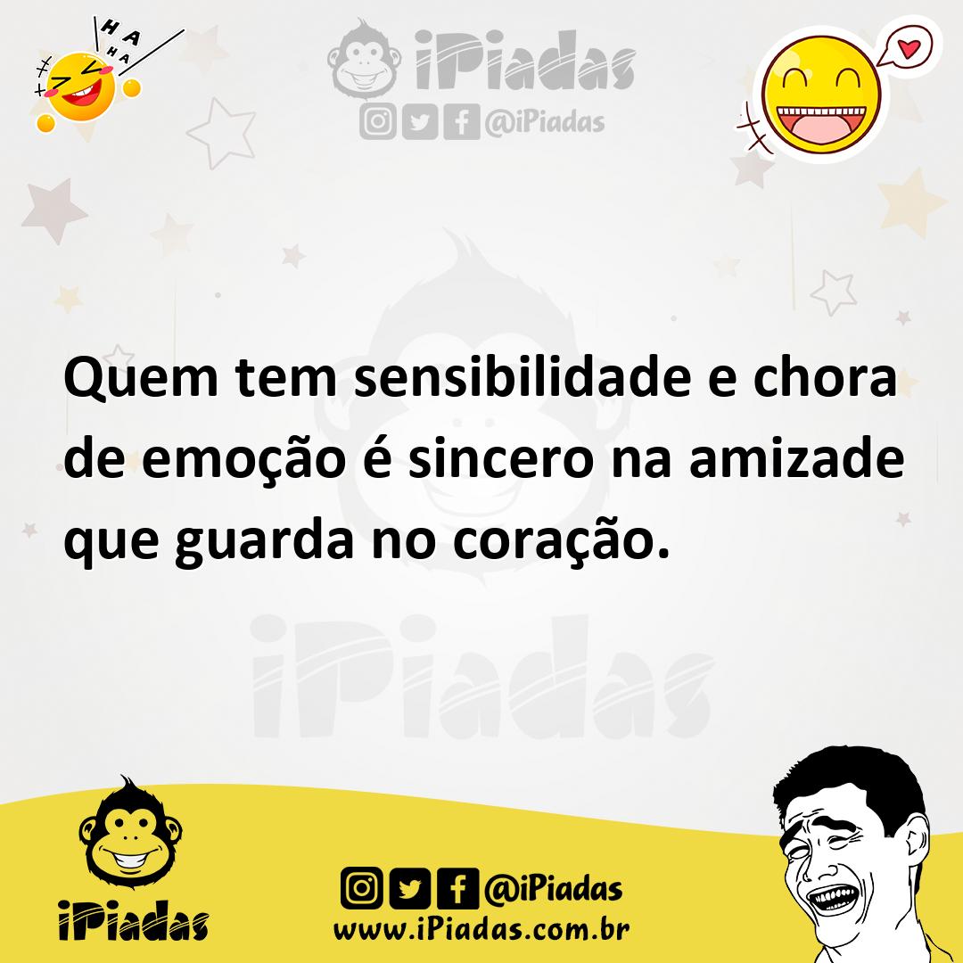 Ilustração de Quem tem sensibilidade e chora de emoção é sincero na amizade que guar... no iPiadas