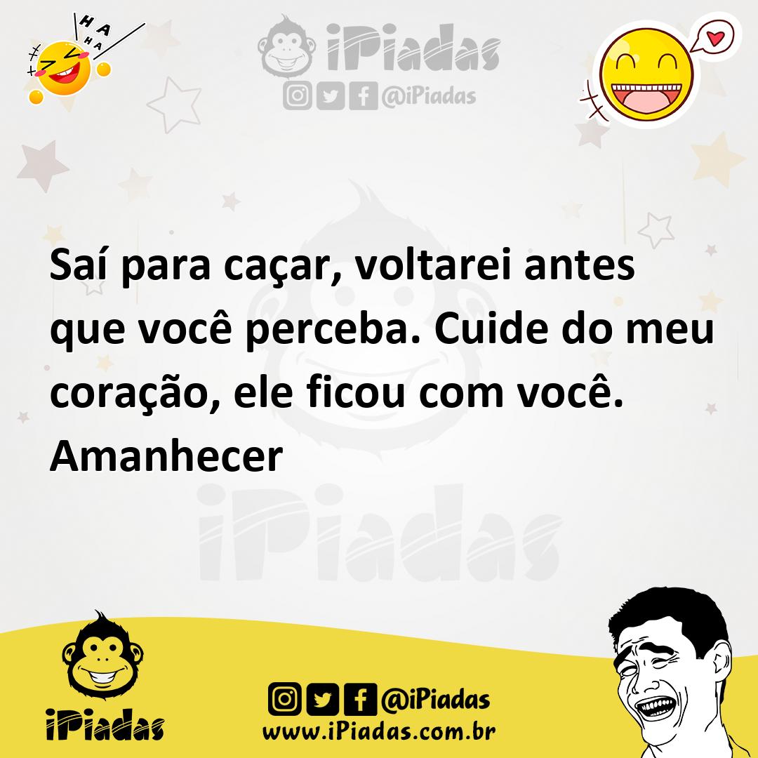 Ilustração de Saí para caçar, voltarei antes que você perceba. Cuide do meu coração,... no iPiadas