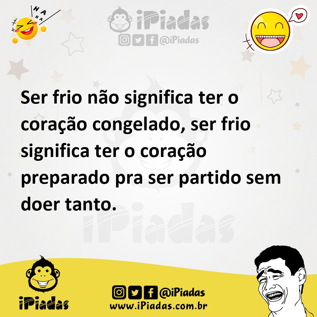 Ilustração de Ser frio não significa ter o coração congelado, ser frio significa ter... no iPiadas