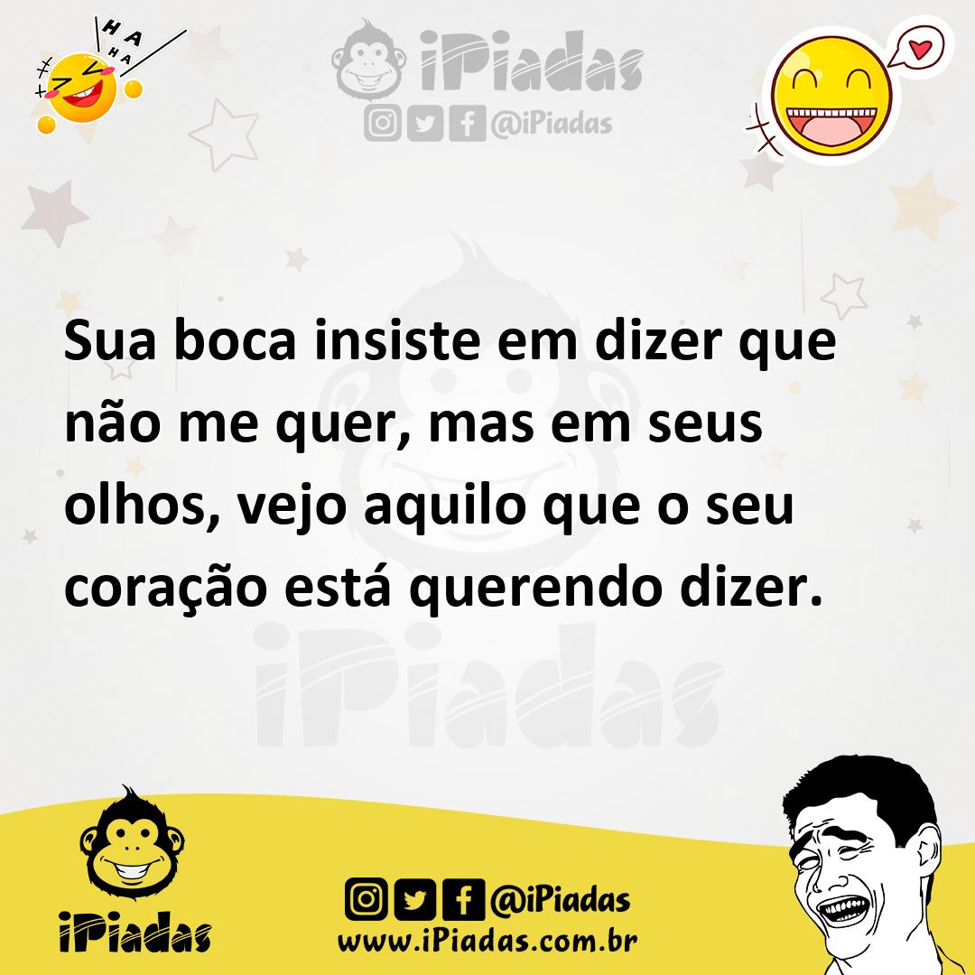 Ilustração de Sua boca insiste em dizer que não me quer, mas em seus olhos, vejo aqu... no iPiadas