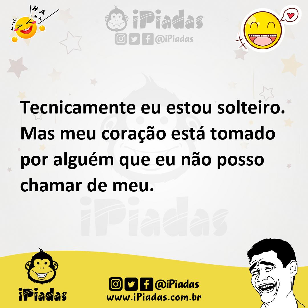 Ilustração de Tecnicamente eu estou solteiro. Mas meu coração está tomado por alguém... no iPiadas