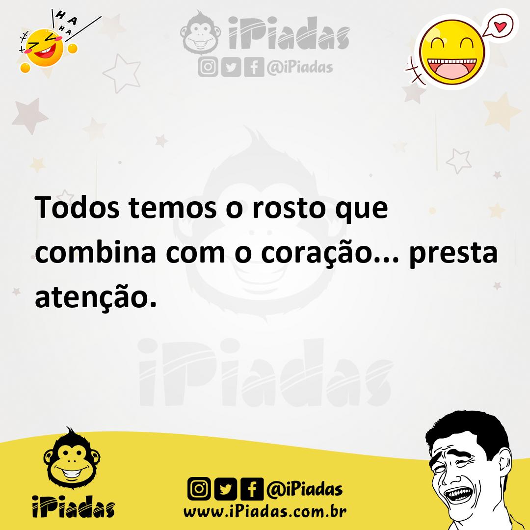 Ilustração de Todos temos o rosto que combina com o coração... presta atenção. no iPiadas