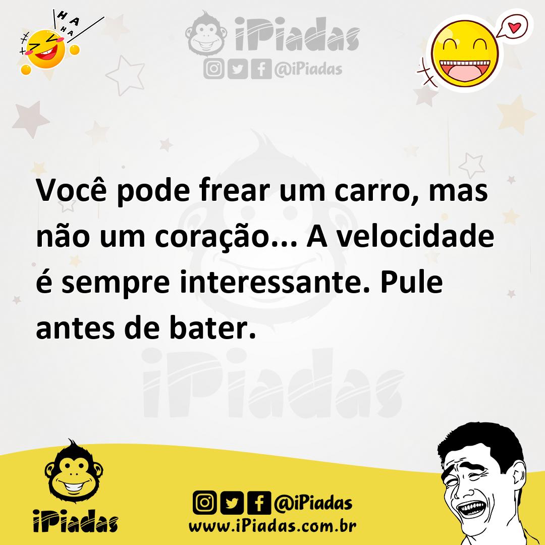 Ilustração de Você pode frear um carro, mas não um coração... A velocidade é sempre... no iPiadas