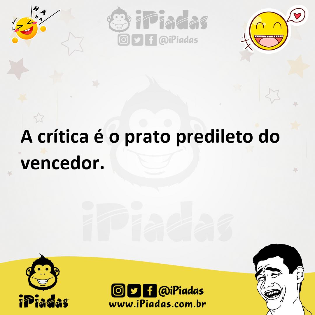 Ilustração de A crítica é o prato predileto do vencedor. no iPiadas