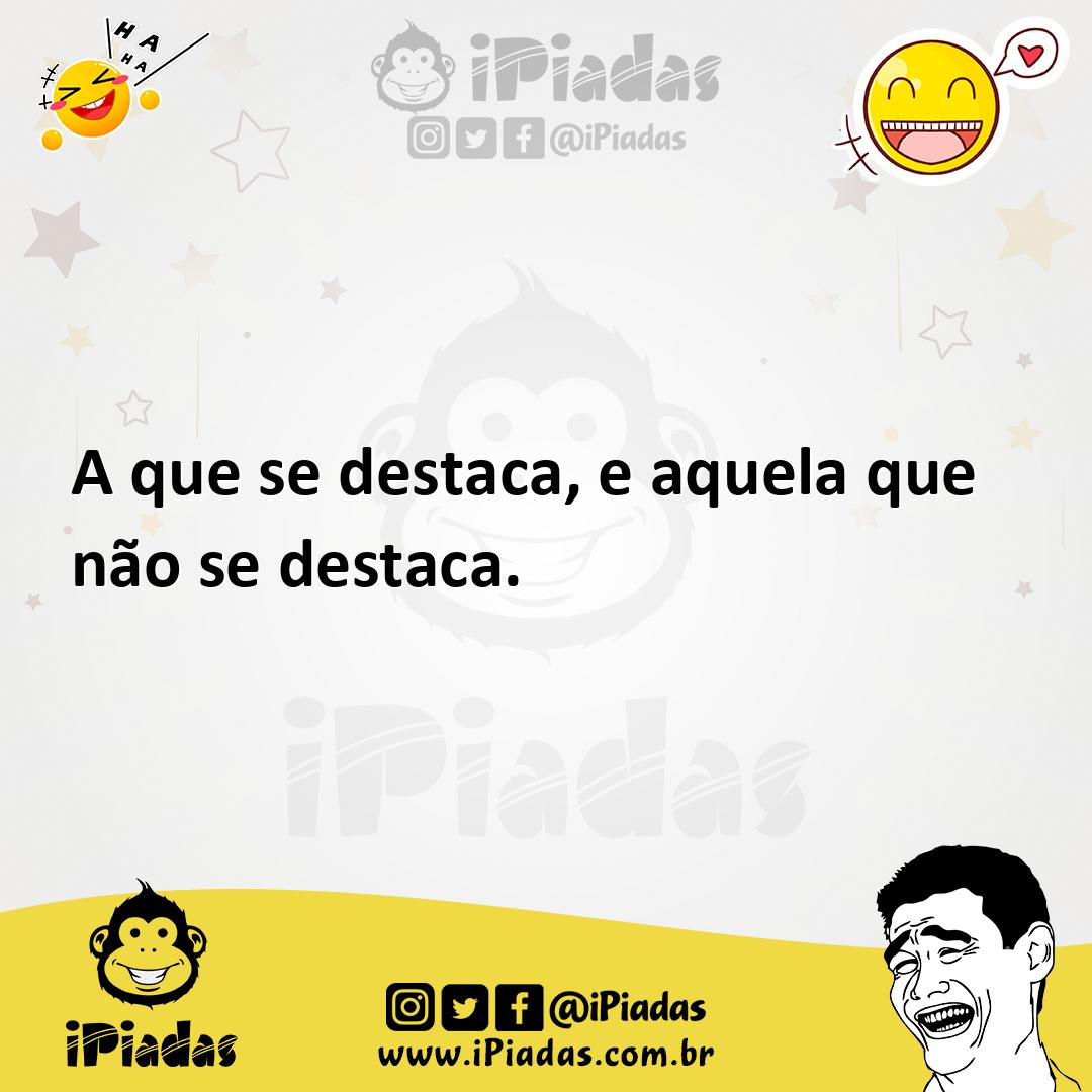 Ilustração de A que se destaca, e aquela que não se destaca. no iPiadas
