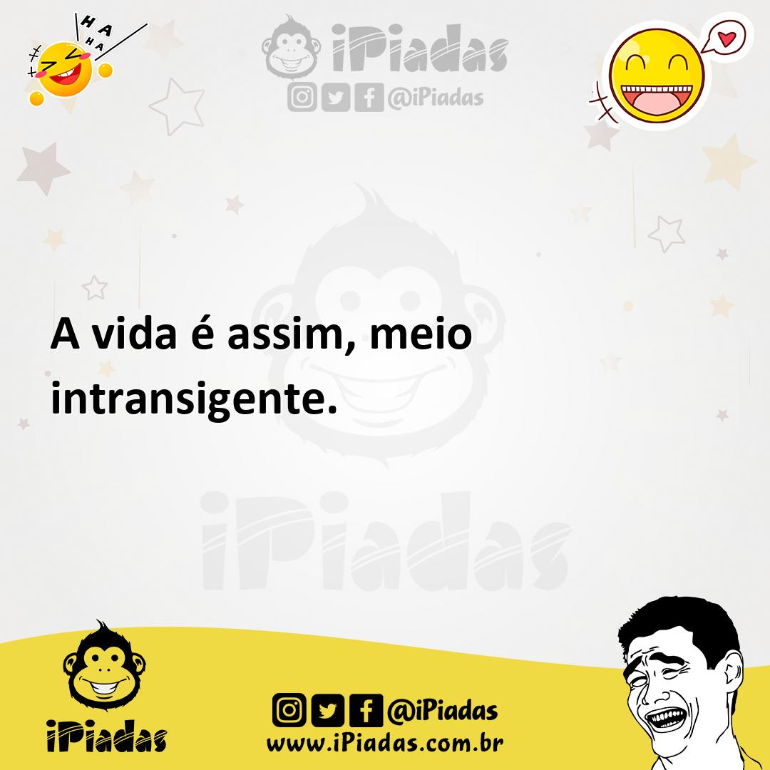 Ilustração de A vida é assim, meio intransigente. no iPiadas