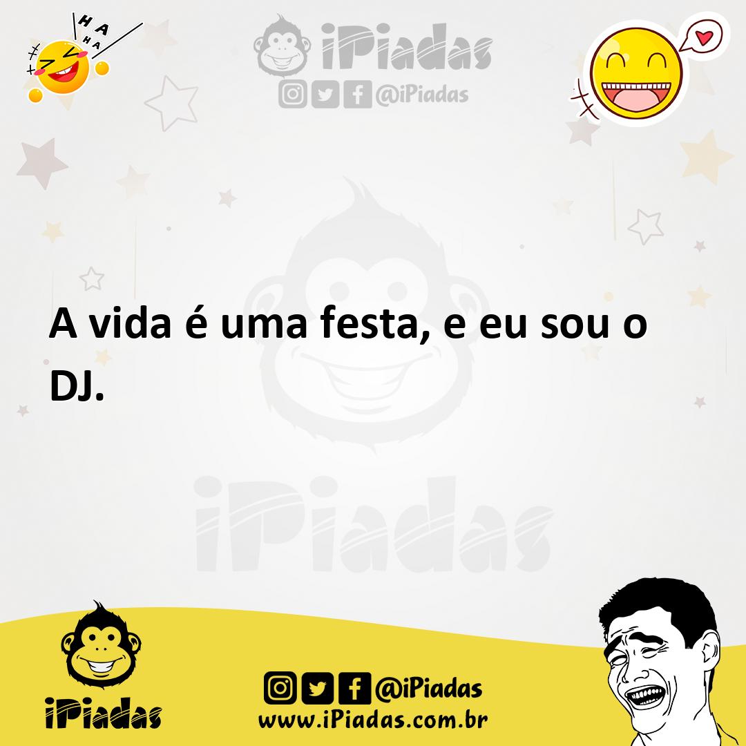 Ilustração de A vida é uma festa, e eu sou o DJ. no iPiadas