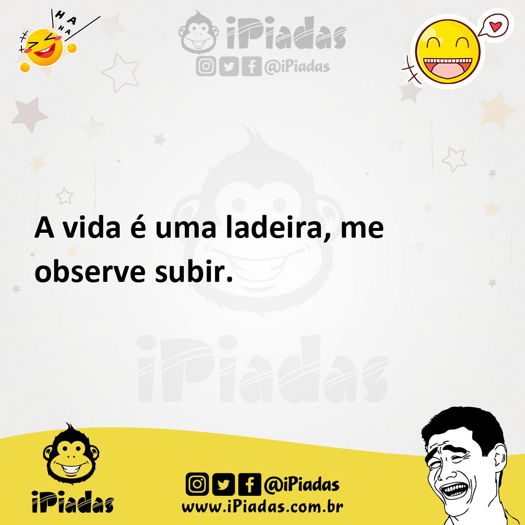 Ilustração de A vida é uma ladeira, me observe subir. no iPiadas