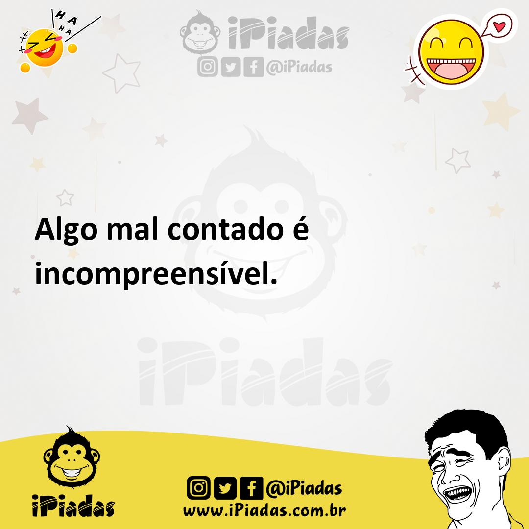 Ilustração de Algo mal contado é incompreensível. no iPiadas