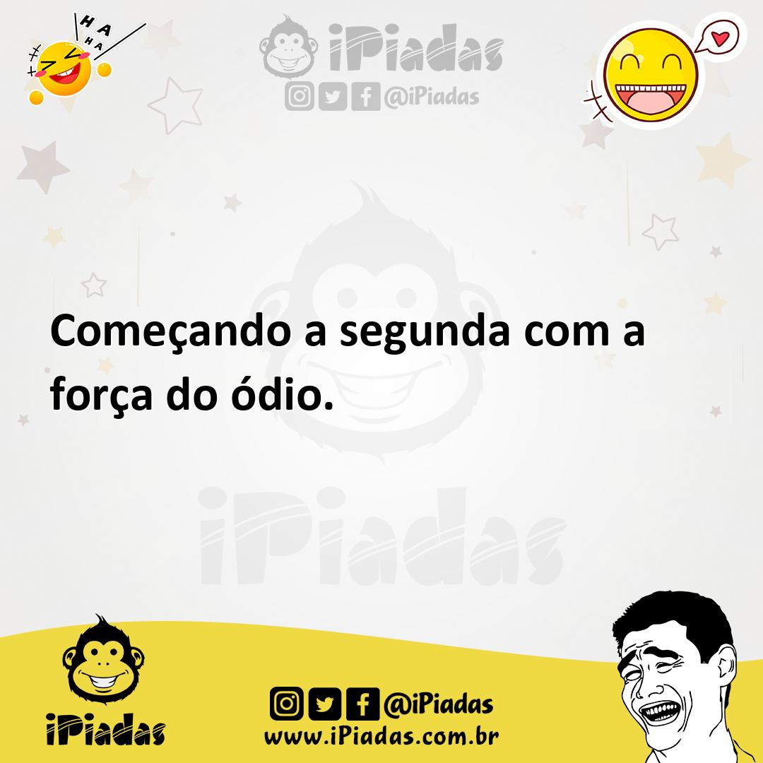 Ilustração de Começando a segunda com a força do ódio. no iPiadas