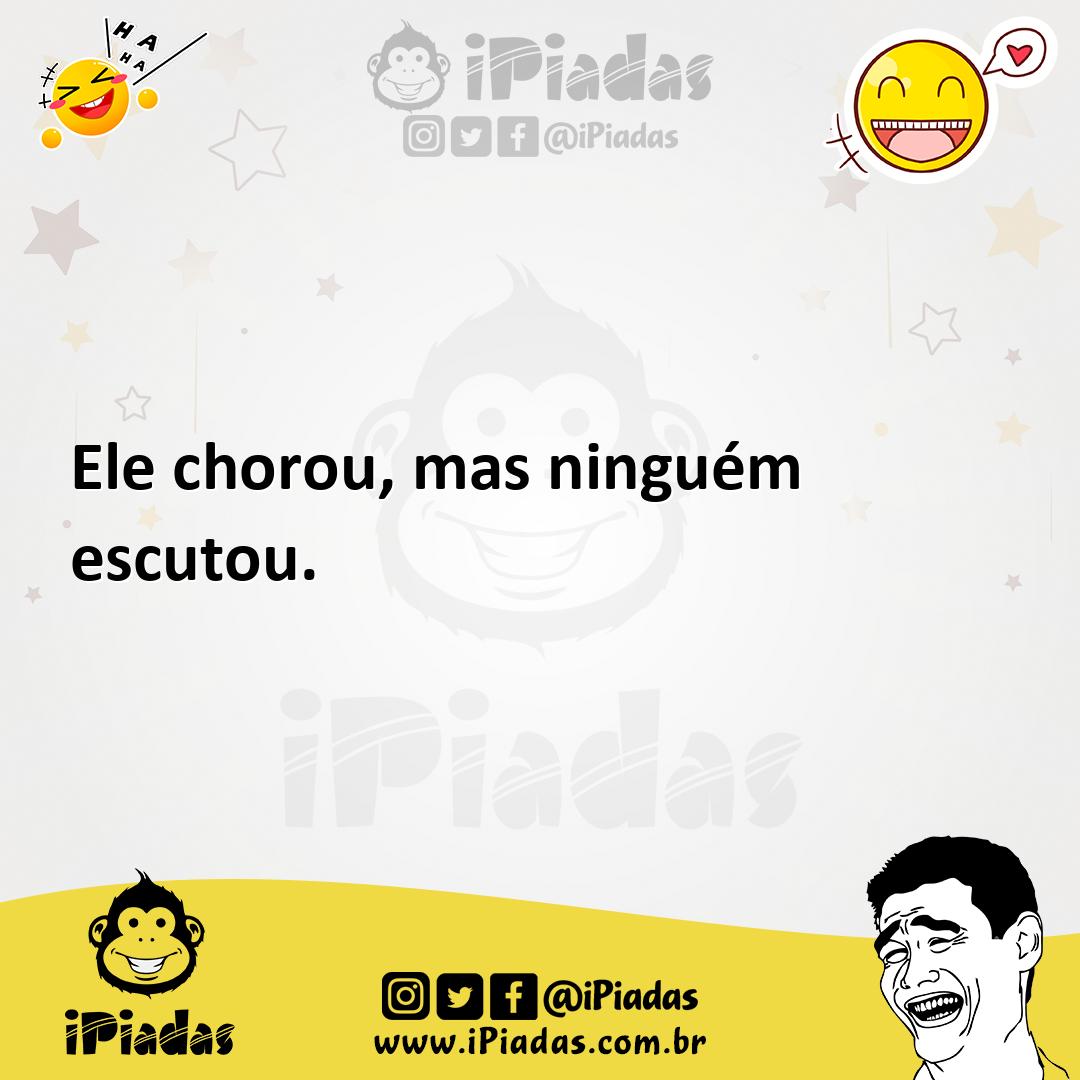 Ilustração de Ele chorou, mas ninguém escutou. no iPiadas