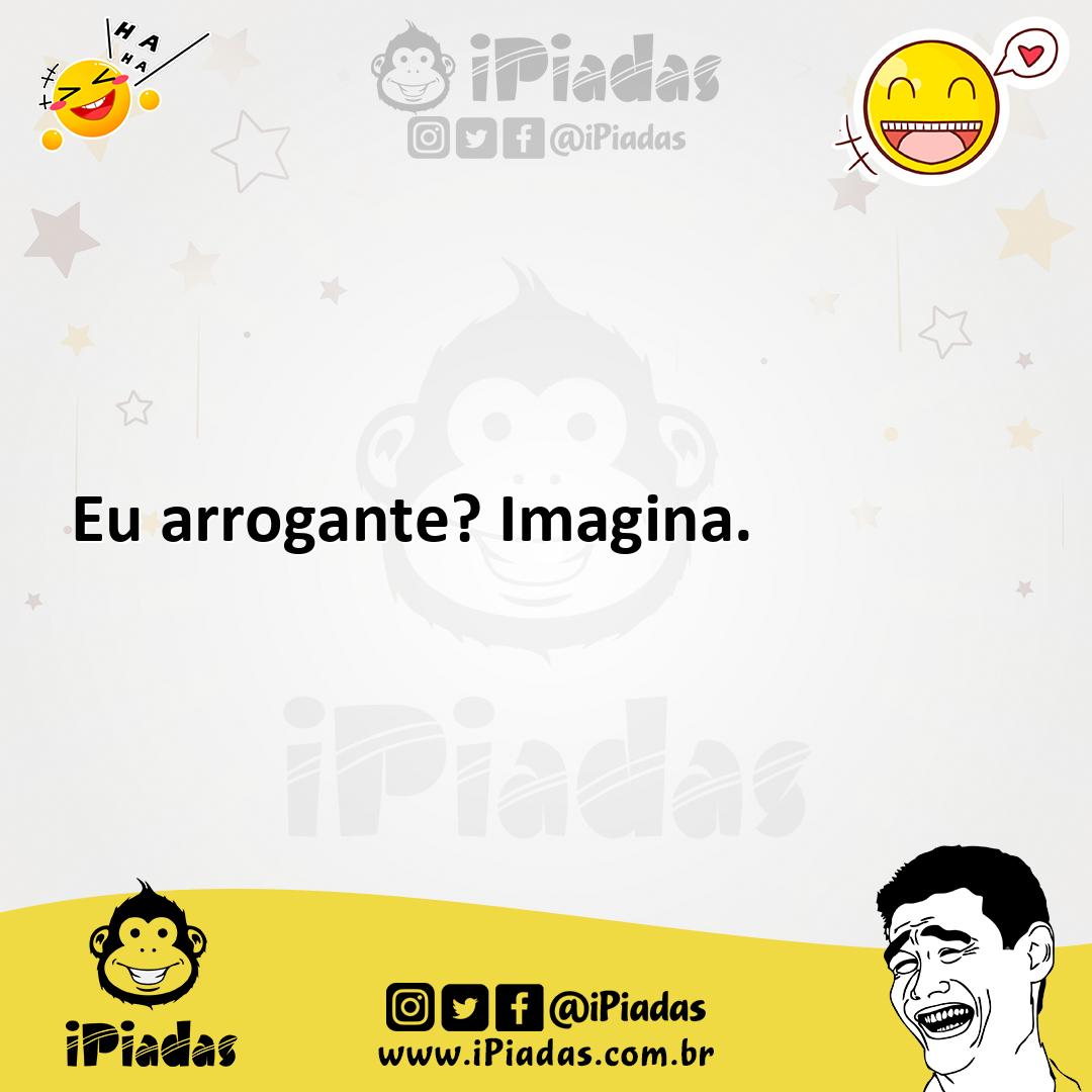 Ilustração de Eu arrogante? Imagina. no iPiadas
