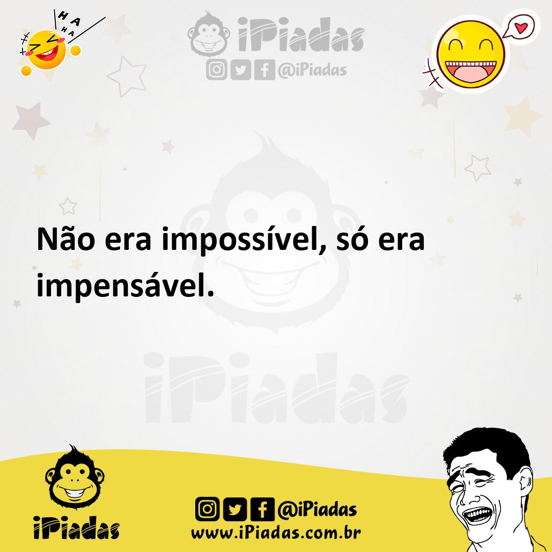 Ilustração de Não era impossível, só era impensável. no iPiadas