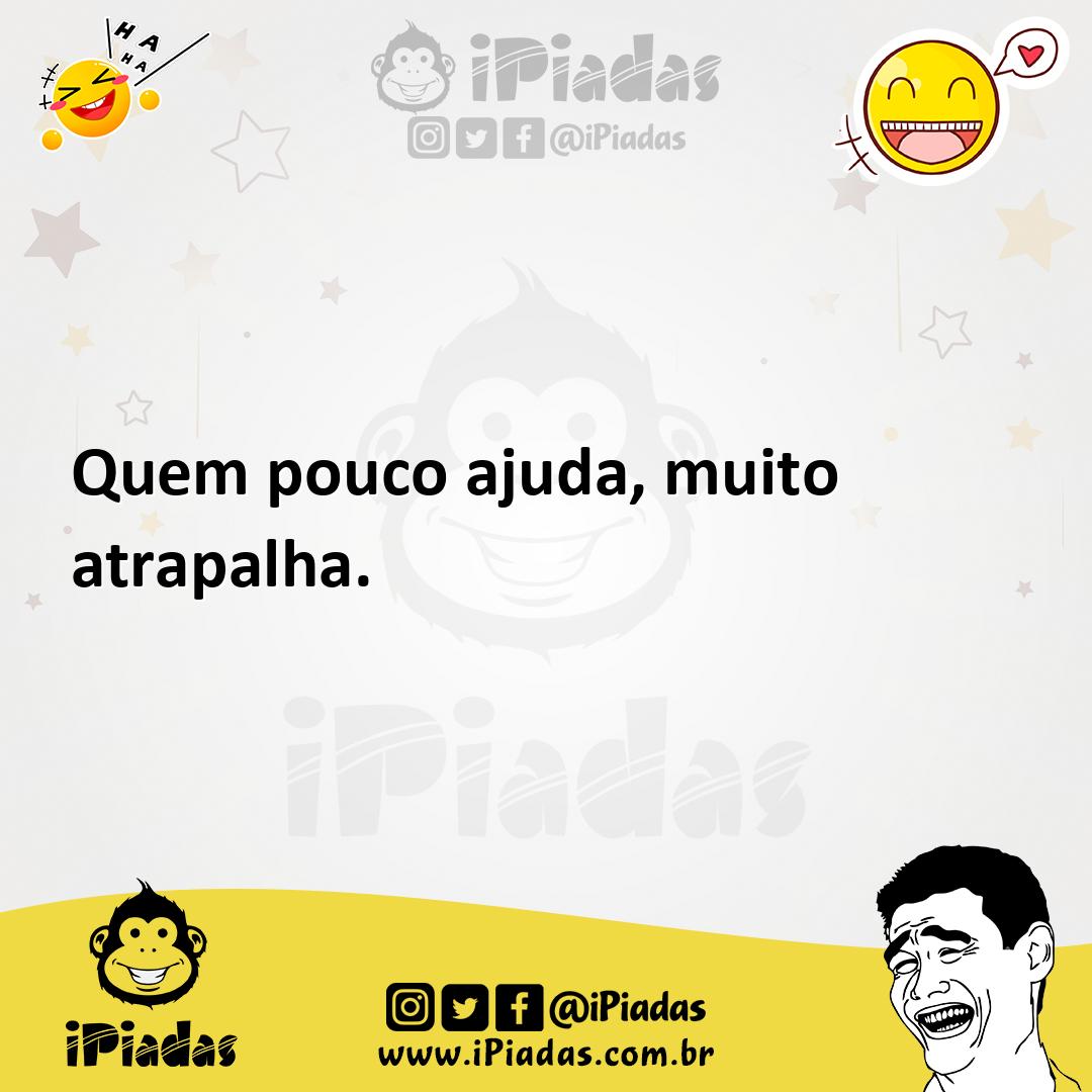 Ilustração de Quem pouco ajuda, muito atrapalha. no iPiadas