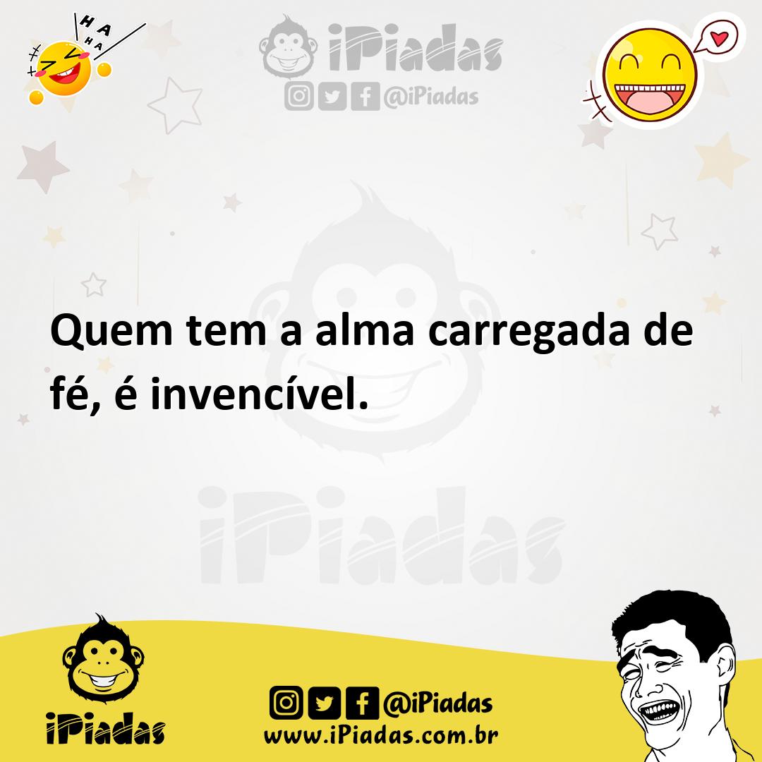 Ilustração de Quem tem a alma carregada de fé, é invencível. no iPiadas