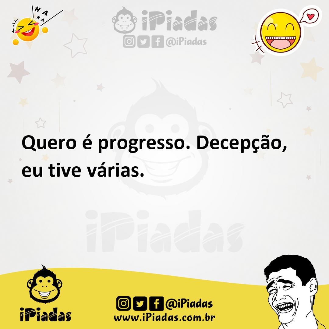 Ilustração de Quero é progresso. Decepção, eu tive várias. no iPiadas
