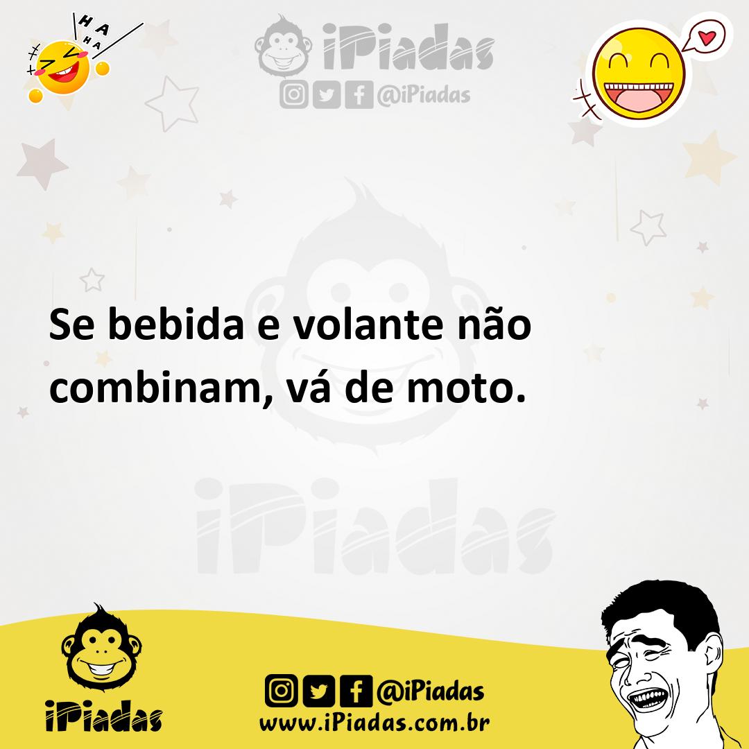 Ilustração de Se bebida e volante não combinam, vá de moto. no iPiadas