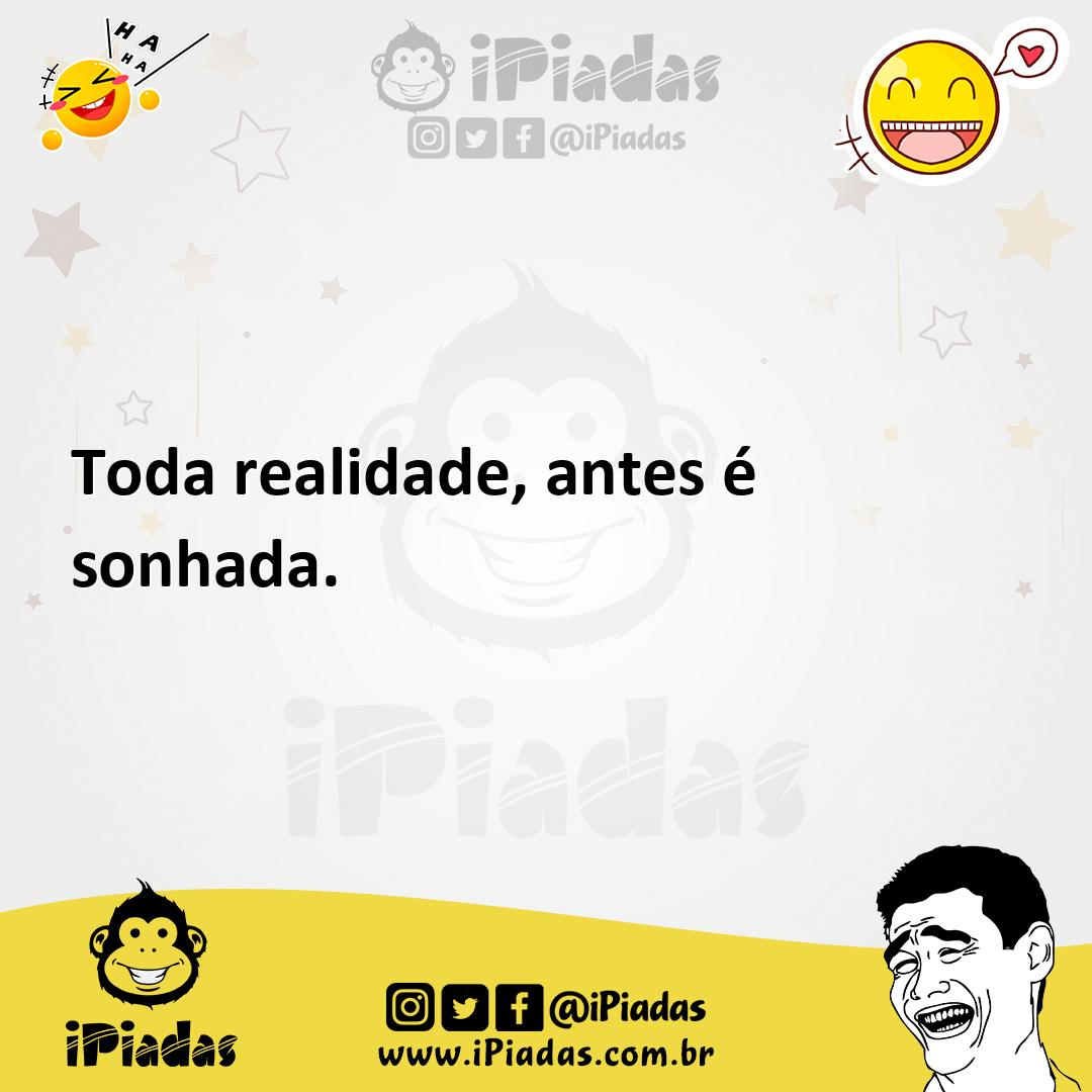 Ilustração de Toda realidade, antes é sonhada. no iPiadas