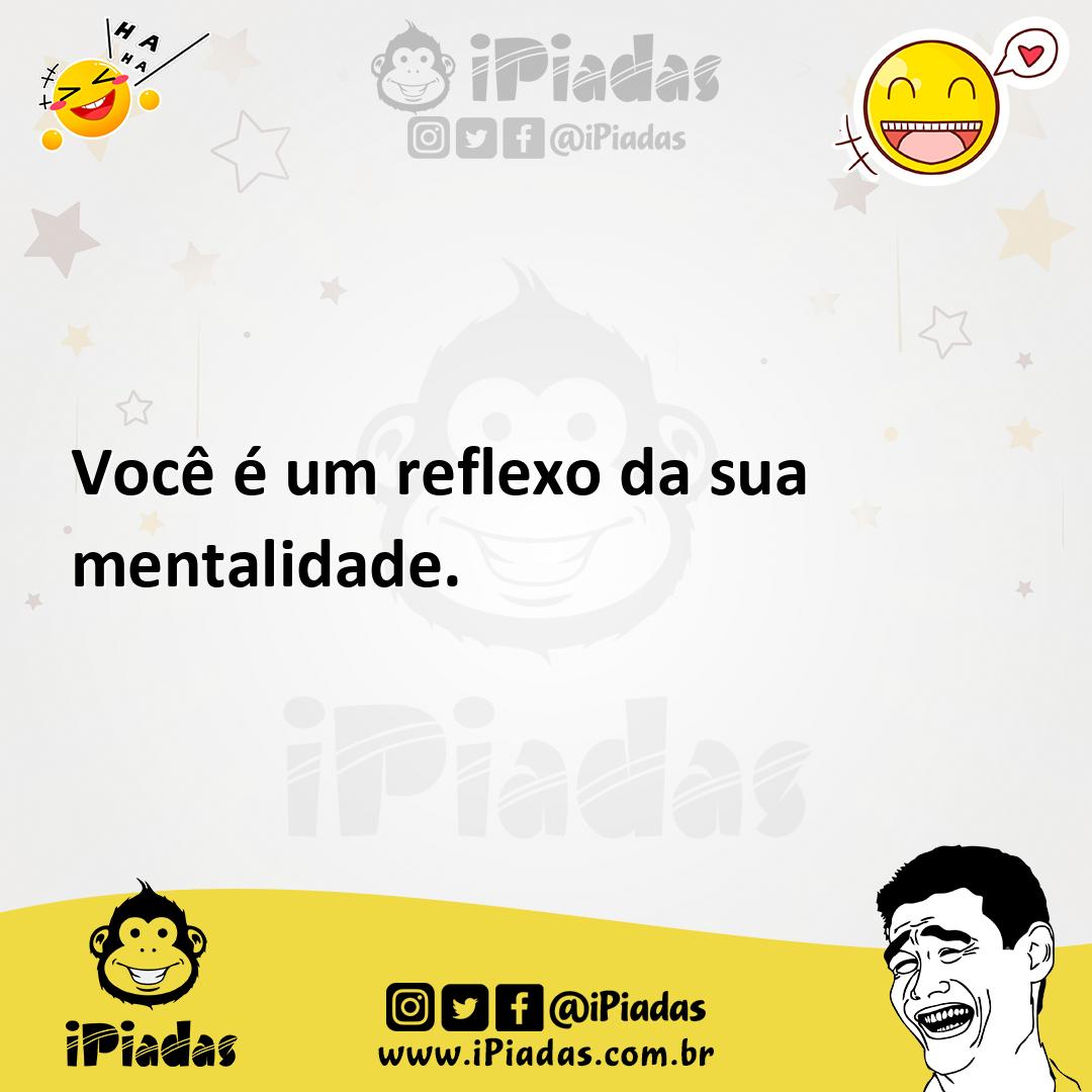 Ilustração de Você é um reflexo da sua mentalidade. no iPiadas