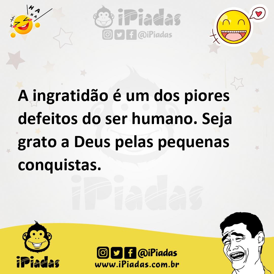 Ilustração de A ingratidão é um dos piores defeitos do ser humano. Seja grato a Deus... no iPiadas