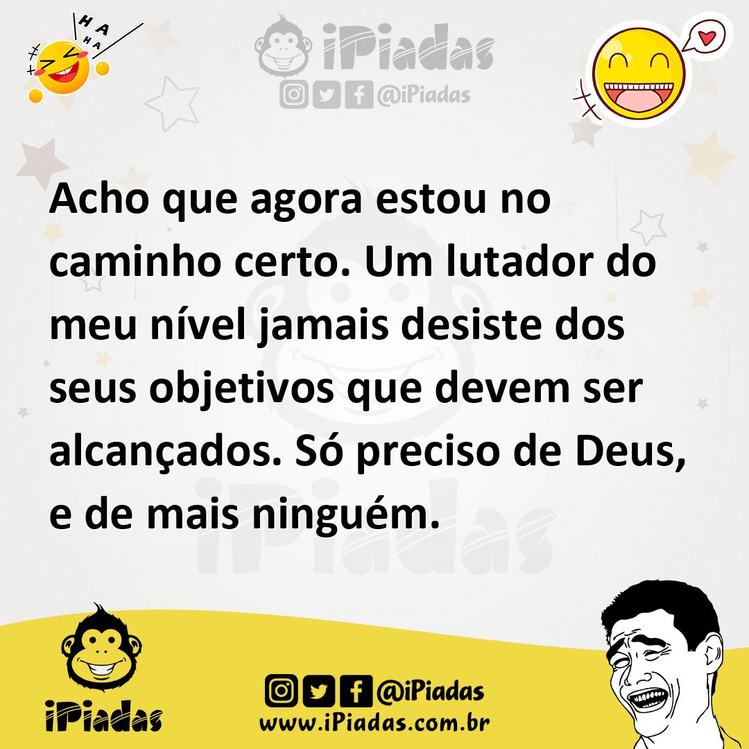 Ilustração de Acho que agora estou no caminho certo. Um lutador do meu nível jamais... no iPiadas