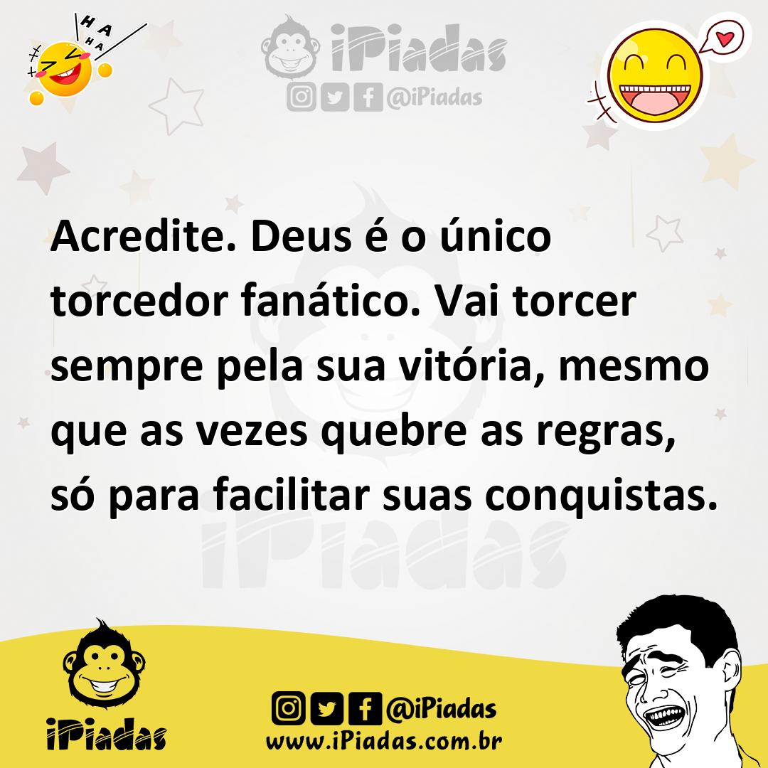 Ilustração de Acredite. Deus é o único torcedor fanático. Vai torcer sempre pela sua... no iPiadas