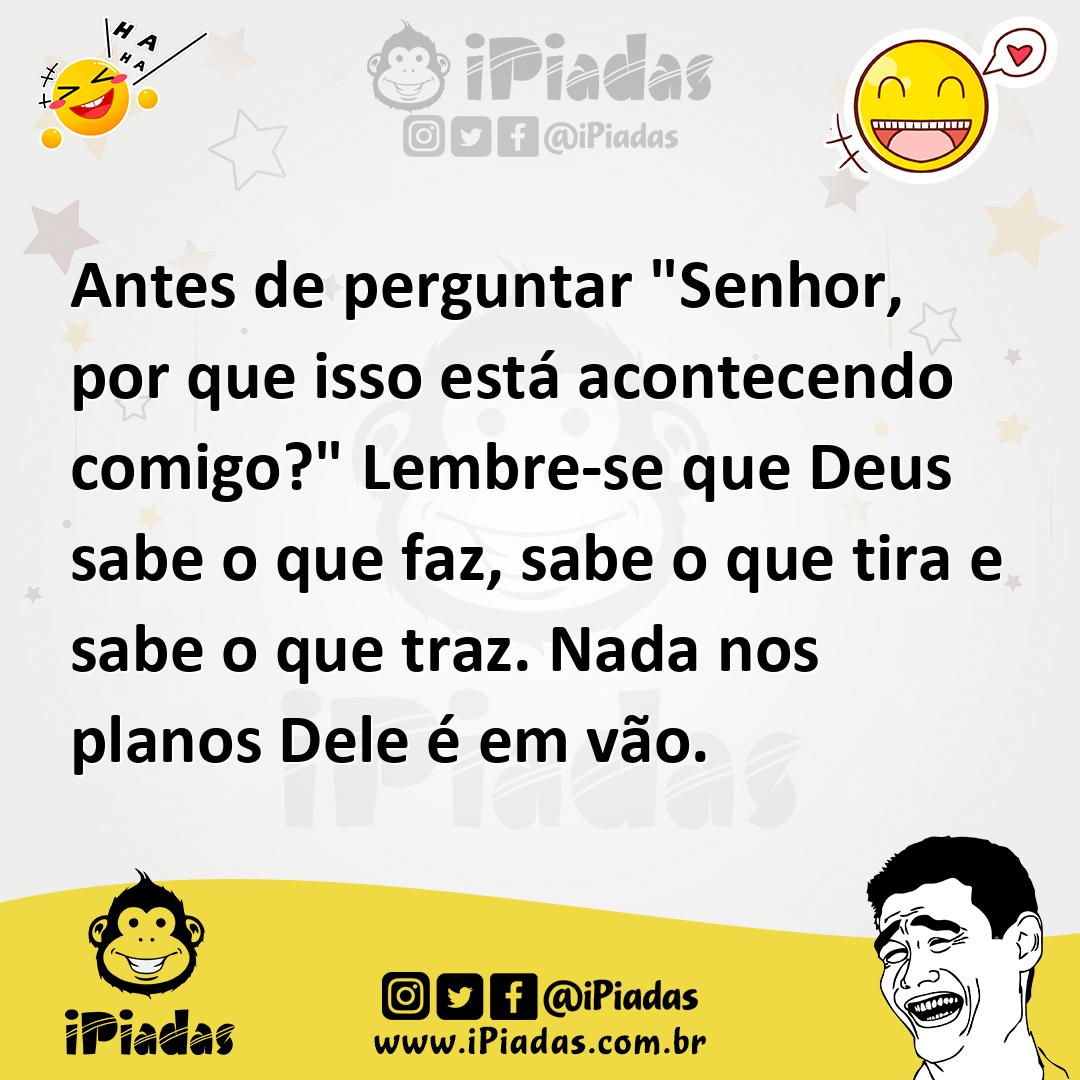 Ilustração de Antes de perguntar "Senhor, por que isso está acontecendo comigo?" Lem... no iPiadas