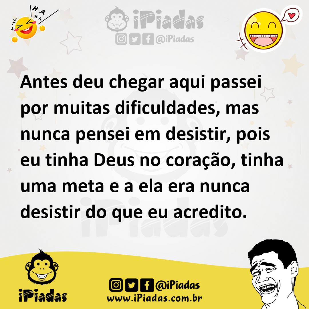 Ilustração de Antes deu chegar aqui passei por muitas dificuldades, mas nunca pensei... no iPiadas