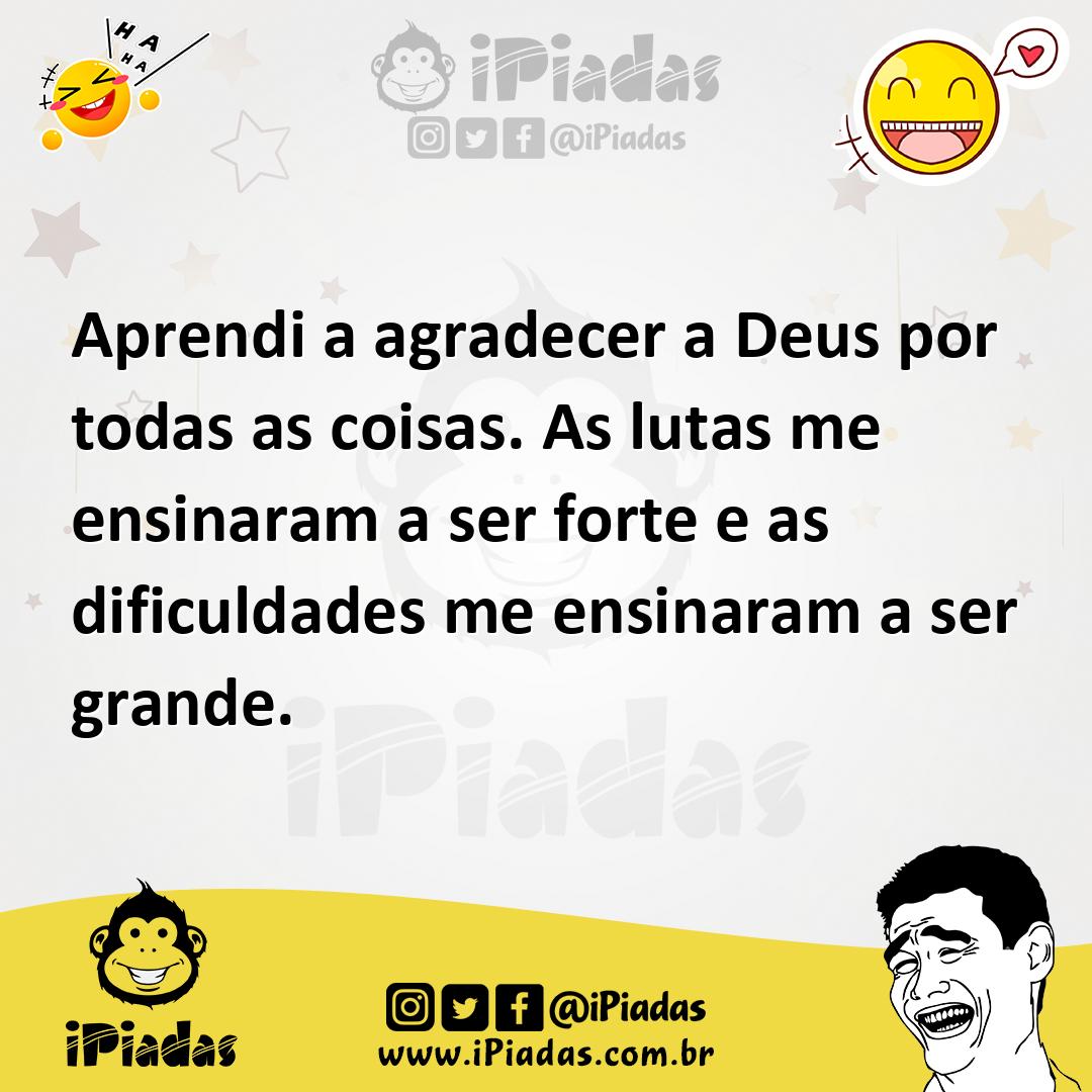 Ilustração de Aprendi a agradecer a Deus por todas as coisas. As lutas me ensinaram... no iPiadas