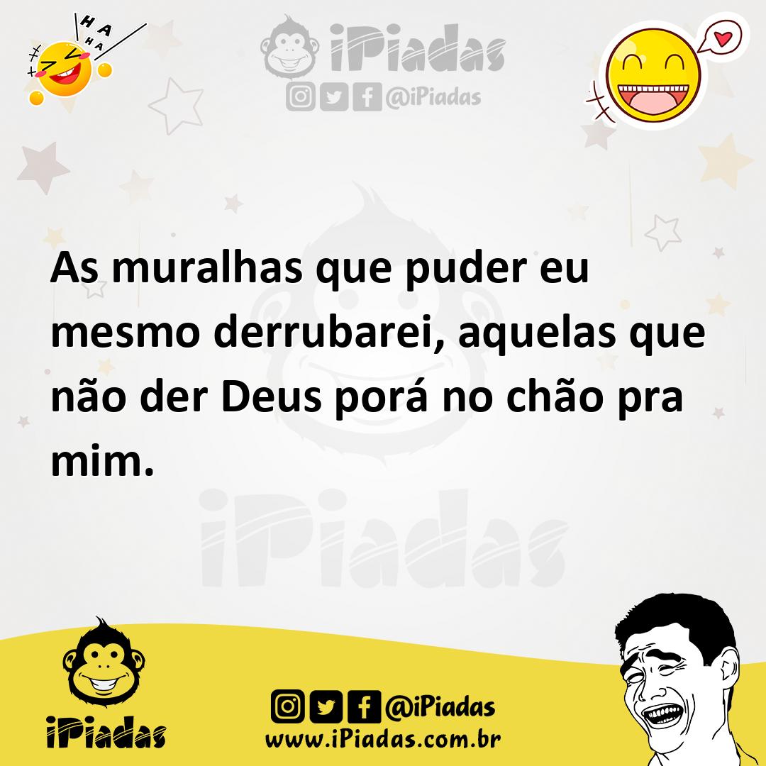 Ilustração de As muralhas que puder eu mesmo derrubarei, aquelas que não der Deus po... no iPiadas