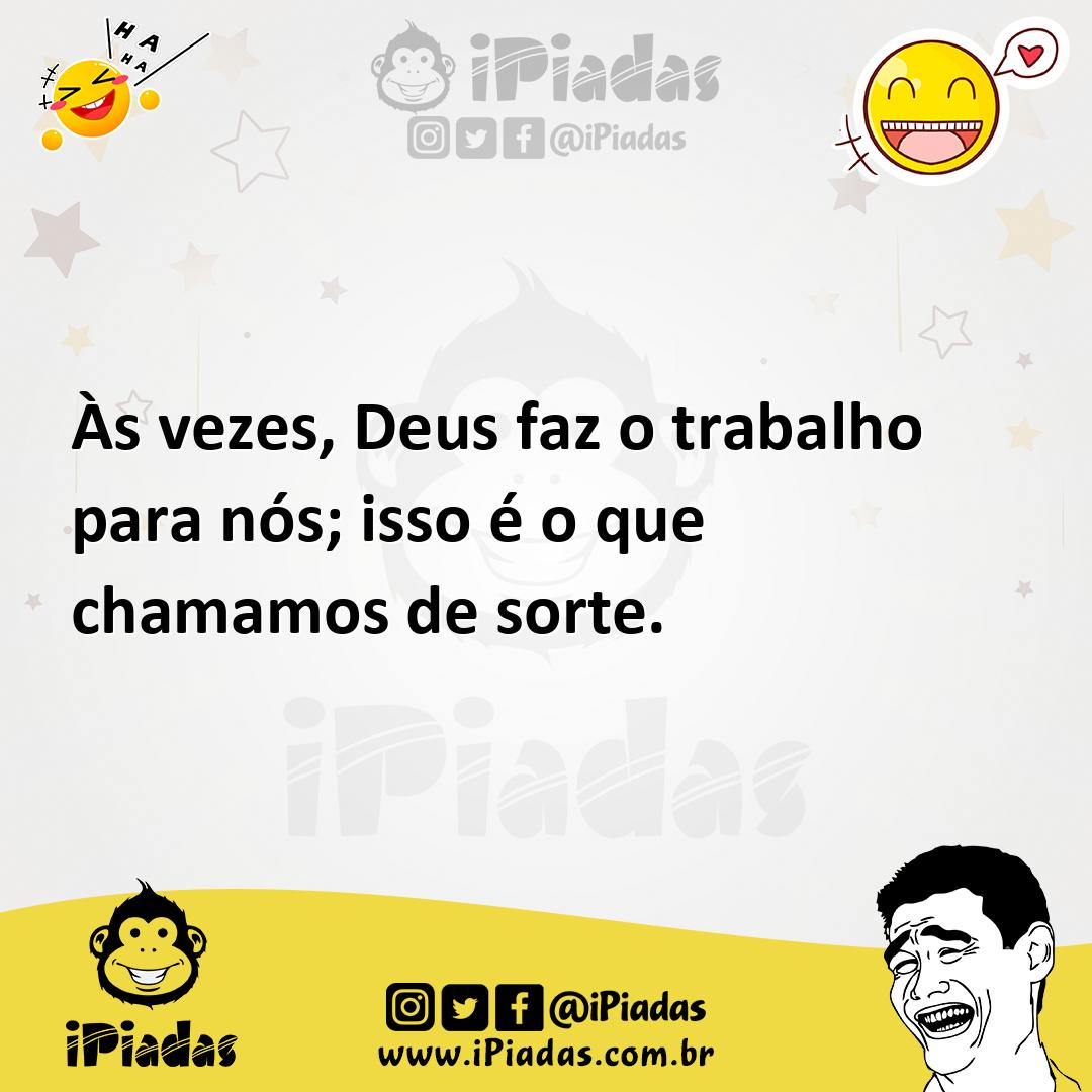 Ilustração de Às vezes, Deus faz o trabalho para nós; isso é o que chamamos de sorte... no iPiadas