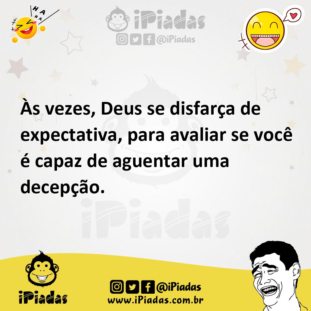 Ilustração de Às vezes, Deus se disfarça de expectativa, para avaliar se você é capa... no iPiadas