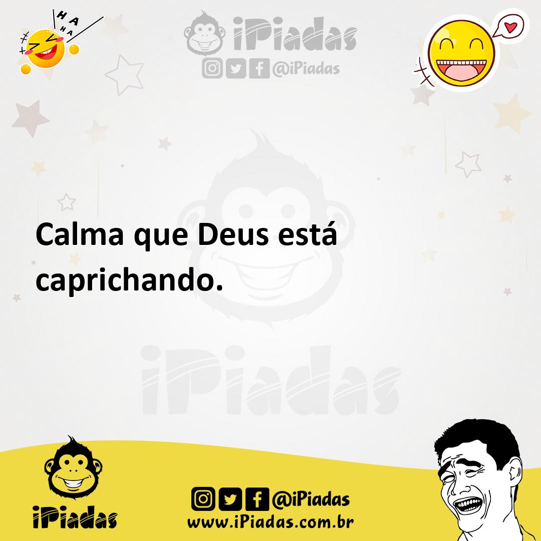 Ilustração de Calma que Deus está caprichando. no iPiadas