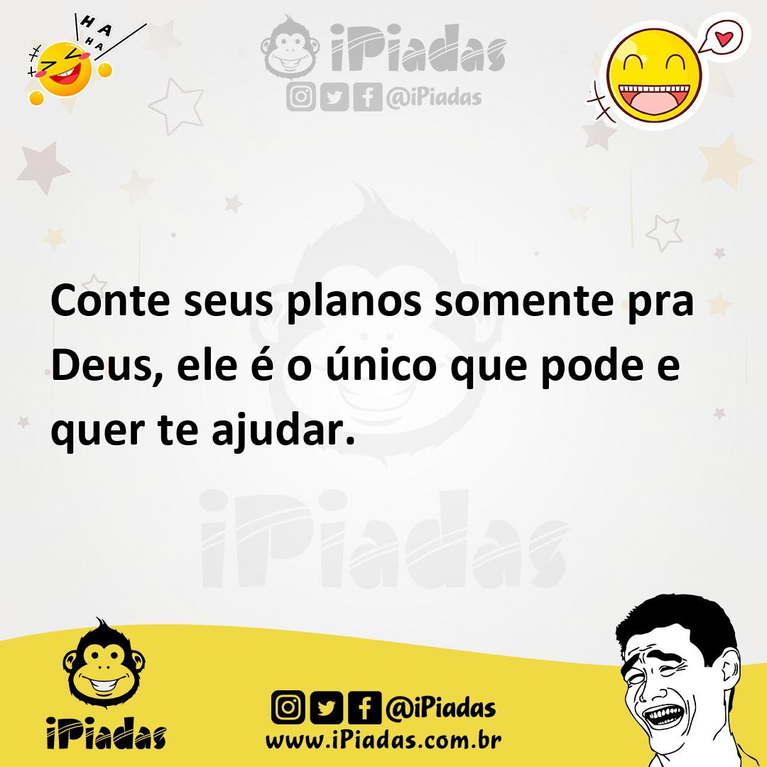 Ilustração de Conte seus planos somente pra Deus, ele é o único que pode e quer te a... no iPiadas